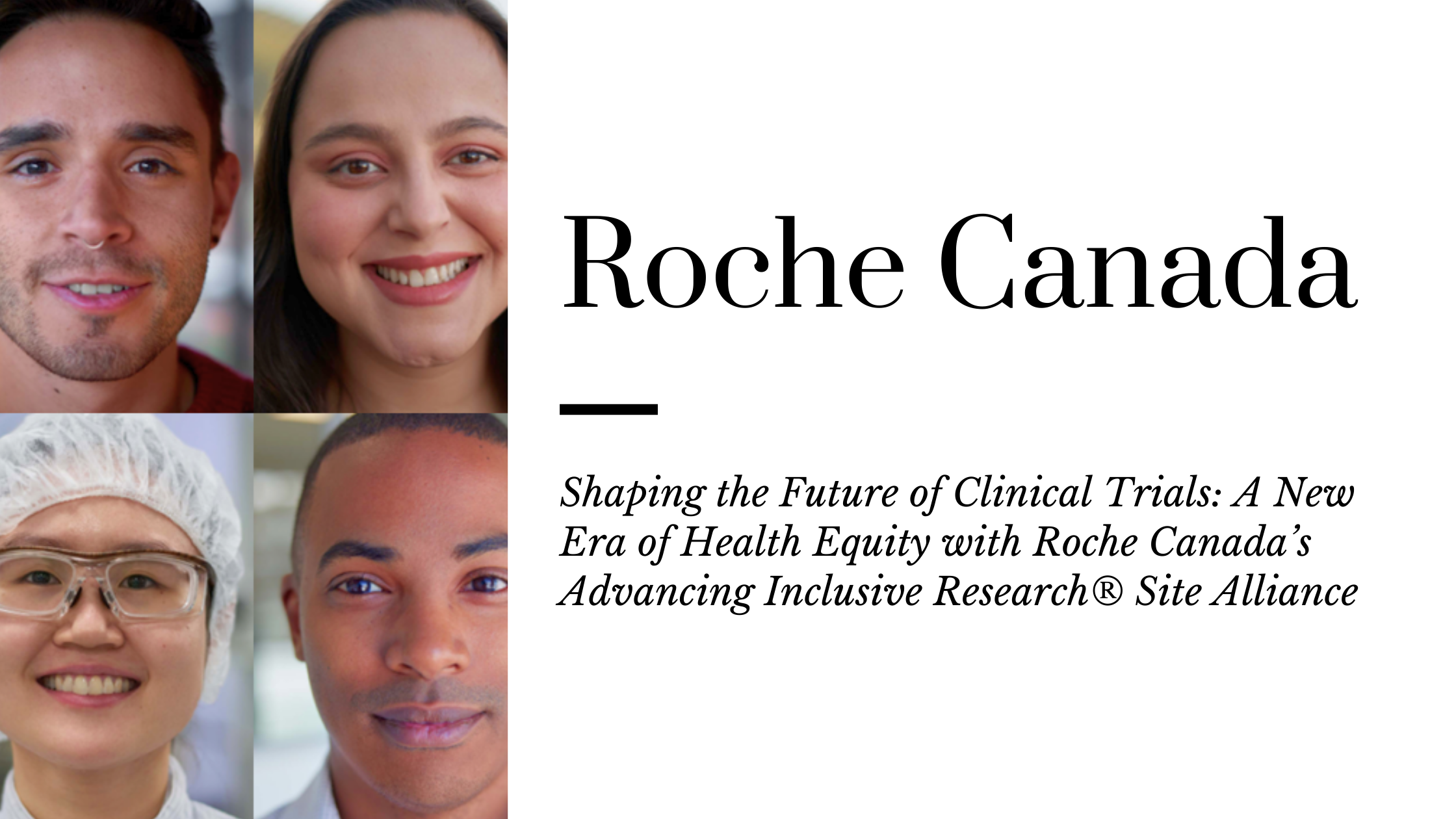 Image of multicultural, diverse faces to the right, with the title Roche Canada, Shaping the Future of Clinical Trials: A New Era of Health Equity with Roche Canada’s Advancing Inclusive Research® Site Alliance beside it